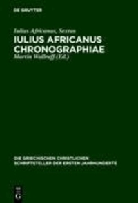 Iulius Africanus: Chronographiae - The Extant Fragments.