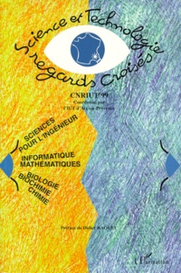 SCIENCE ET TECHNOLOGIE : REGARDS CROISES EN SCIENCES POUR LINGENIEUR, INFORMATIQUE, MATHEMATIQUES, BIOLOGIE, BIOCHIMIE, ET CHIMIE. Colloque National de la Recherche en IUT 1999.pdf