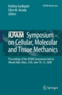 Krishna Garikipati - IUTAM Symposium on Cellular, Molecular and Tissue Mechanics - Proceedings of the IUTAM symposium held at Woods Hole, Mass., USA, June 18-21, 2008.