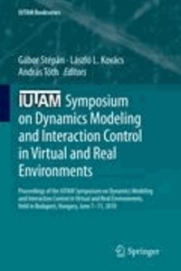 Gábor Stépán - IUTAM Symposium on Dynamics Modeling and Interaction Control in Virtual and Real Environments - Proceedings of the IUTAM Symposium on Dynamics Modeling and Interaction Control in Virtual and Real Environments, held in Budapest, Hungary, June 7-11, 2010.