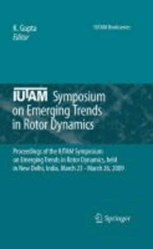K. Gupta - IUTAM Symposium on Emerging Trends in Rotor Dynamics - Proceedings of the IUTAM Symposium on Emerging Trends in Rotor Dynamics, held in New Delhi, India, March 23 - March 26, 2009.
