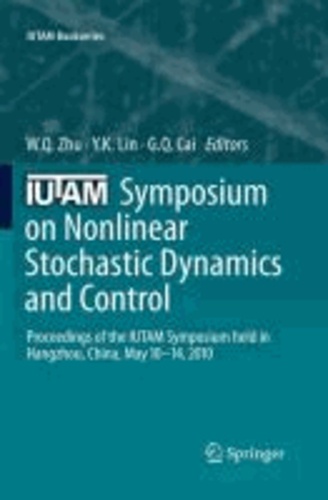 W. Q. Zhu - IUTAM Symposium on Nonlinear Stochastic Dynamics and Control - Proceedings of the IUTAM Symposium held in Hangzhou, China, May 10-14, 2010.