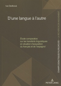 Iva Dedkova - D'une langue à l'autre - Etude comparative sur les transferts linguistiques en situation d'acquisition du français et de l'espagnol.