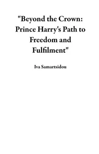"Beyond the Crown: Prince Harry's Path to Freedom and Fulfilment"