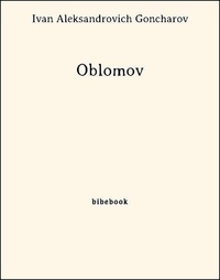 Ivan Aleksandrovich Goncharov - Oblomov.