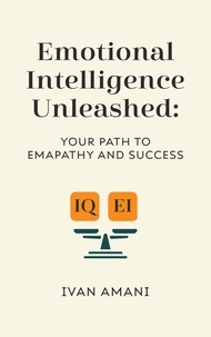  IVAN AMANI - Emotional Intelligence Unleashed: Your Path To Empathy And Success.