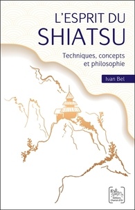Ivan Bel - L'esprit du Shiatsu - Techniques, concepts et philosophie.