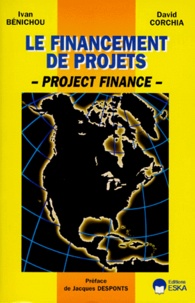 Ivan Benichou et David Corchia - Le financement de projets - Project Finance.