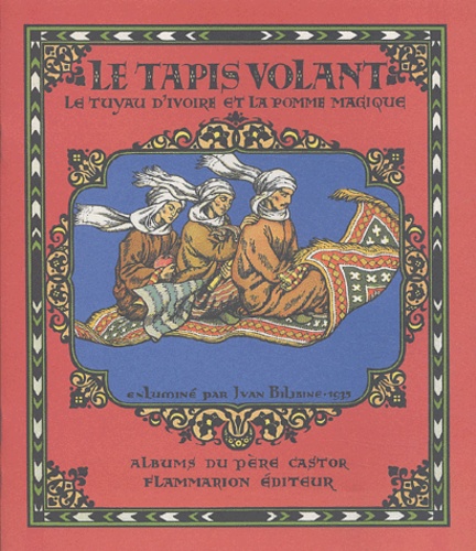 Ivan Bilibine et Marguerite Reynier - Le tapis volant - Le tuyau d'ivoire et la pomme magique Conte des Mille et Une Nuits.