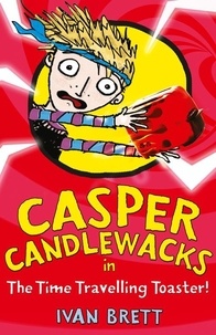 Ivan Brett - Casper Candlewacks in the Time Travelling Toaster.