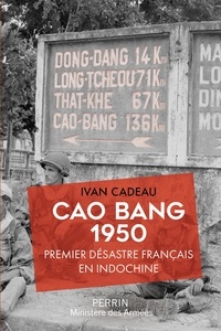 Ivan Cadeau - Cao Bang 1950 - Premier désastre français en Indochine.
