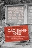 Ivan Cadeau - Cao Bang 1950 - Premier désastre français en Indochine.