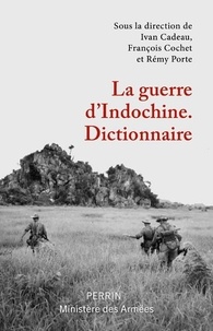 Ivan Cadeau et François Cochet - La guerre d'Indochine - Dictionnaire.