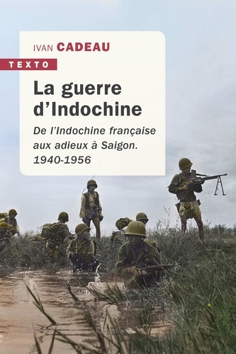 La guerre d'Indochine. De l'Indochine française aux adieux à Saigon, 1940-1956