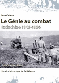 Ivan Cadeau - Le Génie au combat - Indochine 1945-1956.