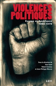 Ivan Carel et Robert Comeau - Violences politiques - Europe et Amériques, 1960-1979.