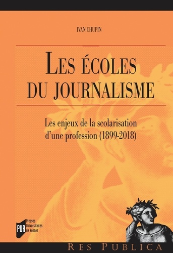 Les écoles du journalisme. Les enjeux de la scolarisation d'une profession (1899-2018)