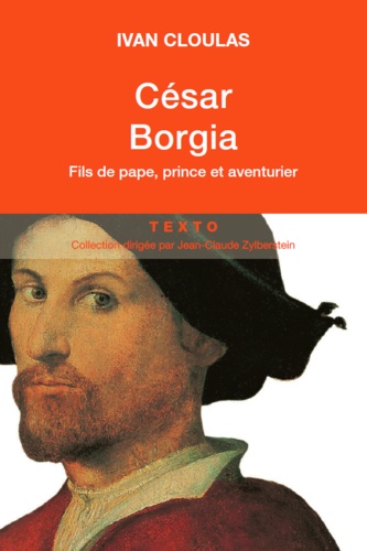 César Borgia. Fils de pape, prince et aventurier