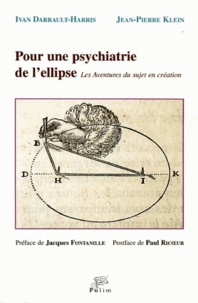 Ivan Darrault-Harris et Jean-Pierre Klein - Pour une psychiatrie de l'ellipse - Les Aventures du sujet en création.