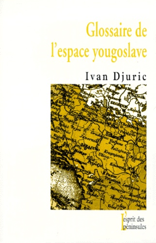 Ivan Djuric - Glossaire de l'espace yougoslave.