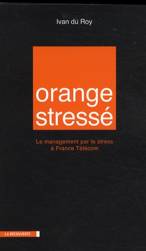 Orange stressé. Le management par le stress à France Télécom - Occasion