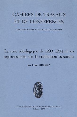 Ivan Dujcev - La crise idéologique de 1203-1204 et ses répercussions sur la civilisation byzantine.