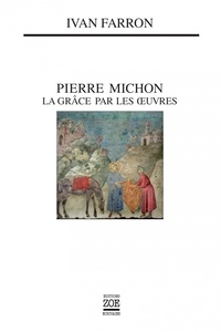 Ivan Farron - Pierre Michon - La grâce par les oeuvres.