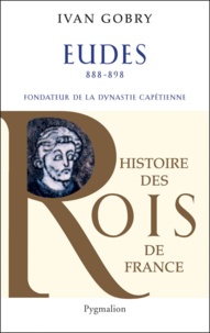 Ivan Gobry - Eudes - Fondateur de la dynastie capétienne.