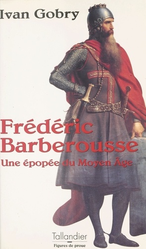 Frédéric Barberousse. Une épopée du Moyen âge