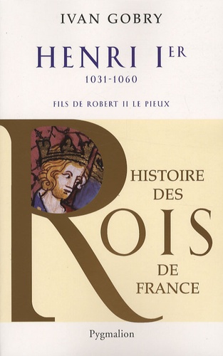 Henri Ier. Fils de Robert II, 1031-1060