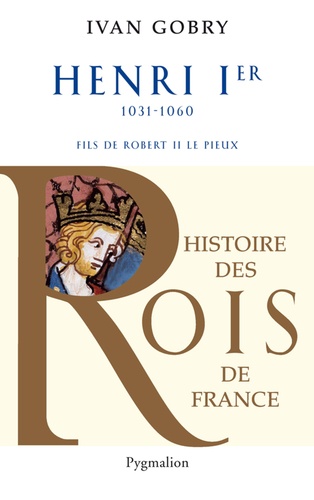 Henri Ier. Fils de Robert II, 1031-1060