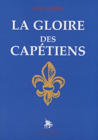 Ivan Gobry - La gloire des Capétiens.