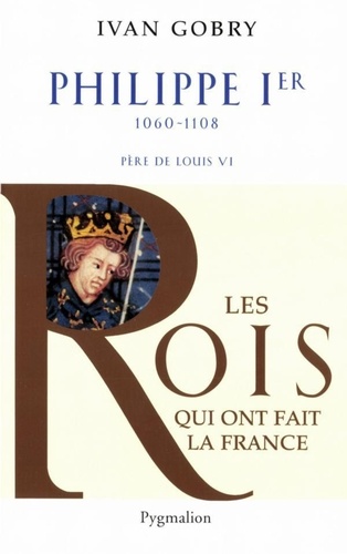 Philippe Ier. Père de Louis VI le Gros