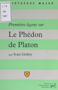 Ivan Gobry et Pascal Gauchon - Premières leçons sur Le Phédon de Platon.