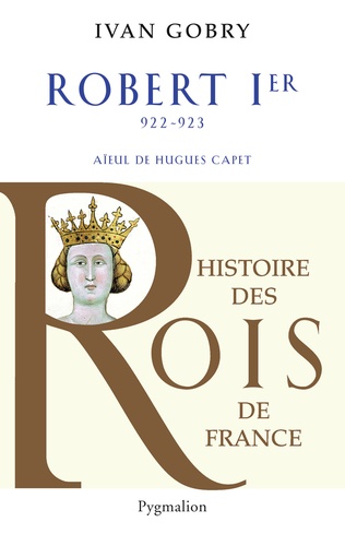 Robert Ier Aieul D Hugues Capet 922 923 De Ivan Gobry Livre Decitre