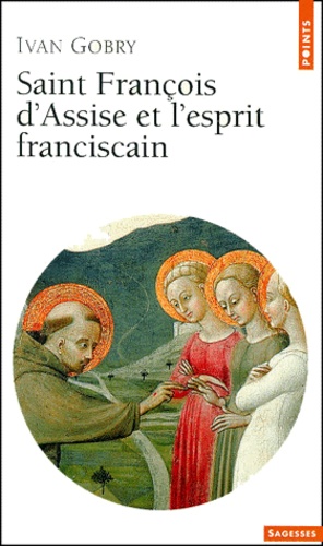 Ivan Gobry - Saint Francois D'Assise Et L'Esprit Franciscain.