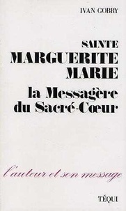 Ivan Gobry et Alacoque Marguerite-marie - Sainte Marguerite Marie - La messagère du Sacré-Coeur.