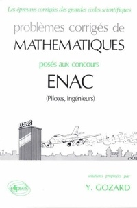 Ivan Gozard - Problemes Corriges De Mathematiques Poses Aux Concours Enac. Pilotes, Ingenieurs.