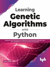  Ivan Gridin - Learning Genetic Algorithms with Python: Empower the Performance of Machine Learning and Artificial Intelligence Models with the Capabilities of a Powerful Search Algorithm (English Edition).