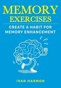  Ivan Harmon - Memory Exercises: Create a Habit for Memory Enhancement.