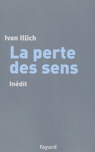 Ivan Illich - La perte des sens.