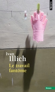 Ivan Illich - Le travail fantôme.