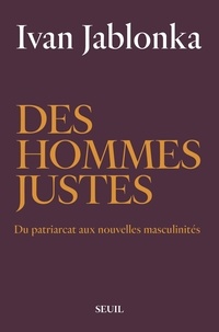 Téléchargement gratuit en ligne de livres Des hommes justes  - Du patriarcat aux nouvelles masculinités DJVU CHM ePub 9782021401578 par Ivan Jablonka (French Edition)