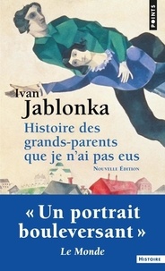 Ivan Jablonka - Histoire des grands-parents que je n'ai pas eus - Une enquête.