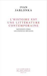 Ivan Jablonka - L'Histoire est une littérature contemporaine - Manifeste pour les sciences sociales.