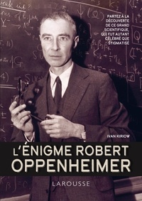 Ivan Kiriow - L'énigme Robert Oppenheimer - Partez à la découverte de ce grand scientifique, qui fut autant célébré que stigmatisé.
