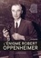 L'énigme Robert Oppenheimer. Partez à la découverte de ce grand scientifique, qui fut autant célébré que stigmatisé