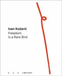 Ivan Kozaric. Freedom is a Rare Bird.