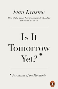 Ivan Krastev - Is It Tomorrow Yet? - Paradoxes of the Pandemic.