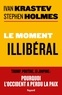 Ivan Krastev et Stephen Holmes - Le moment illibéral - Trump, Poutine, Xi Jinping : pourquoi l'Occident a perdu la paix.